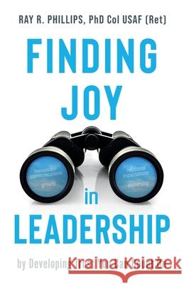 Finding Joy in Leadership: By Developing Trust You Can Count On Ray R. Phillips 9781946637277 Bdi Publishers