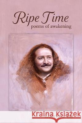 Ripe Time: Poems of Awakening Gabriella Tal   9781946637352 Bdi Publishers