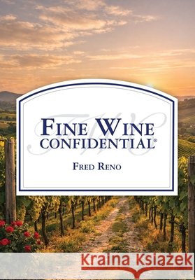 Fine Wine Confidential Fred Reno 9781946637475 Bdi Publishers