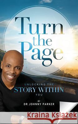 Turn the Page: Unlocking the Story Within You Dr Johnny C. Parker 9781946638076 Elk Lake Publishing, Inc.