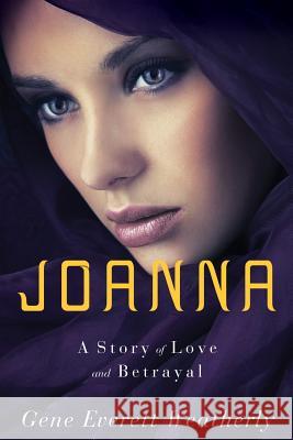 Joanna: A Story of Love & Betrayal Gene Weatherly 9781946638373 Elk Lake Publishing Inc.