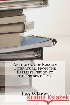 Anthology of Russian Literature, From the Earliest Period to the Present Time Wiener, Leo 9781946640048 Historic Publishing
