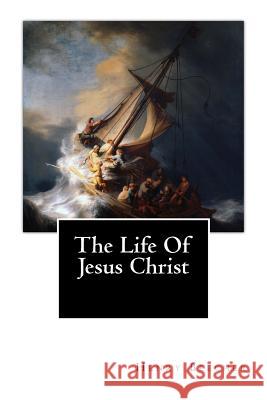 The Life Of Jesus Christ Beecher, Henry Ward 9781946640116 Historic Publishing