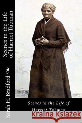Scenes in the Life of Harriet Tubman Sarah H. Bradford 9781946640390 Historic Publishing