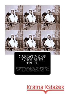 Narrative of Sojourner Truth: A Bondswoman of Olden Time, Emancipated by the New York Legislature in the Early Part of the Present Century; with a H Gilbert, Olive 9781946640642 Historic Publishing