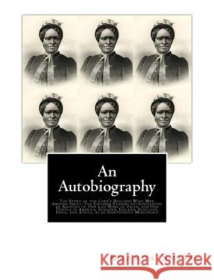 An Autobiography. The Story of the Lord's Dealings With Mrs. Amanda Smith: The Colored Evangelist; Containing an Account of Her Life Work of Faith, an Thoburn, J. M. 9781946640734 Historic Publishing