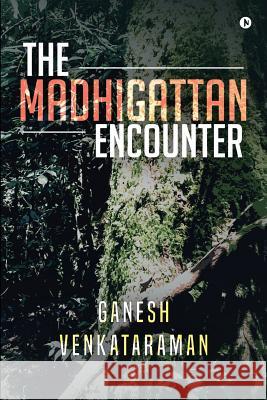 The Madhigattan Encounter Ganesh Venkataraman 9781946641892 Notion Press, Inc.