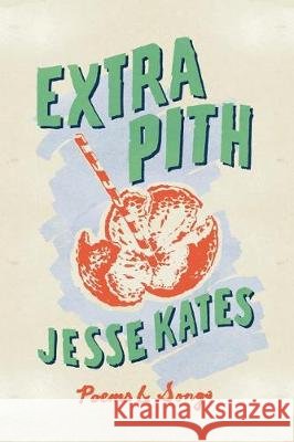 Extra Pith Jesse Kates 9781946642219