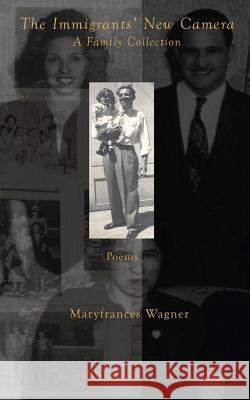 The Immigrants' New Camera Maryfrances Wagner 9781946642707