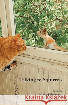Talking to Squirrels Michael Hathaway 9781946642981 Spartan Press