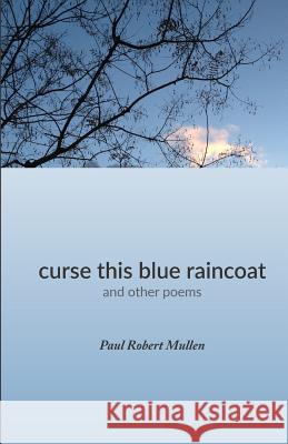 curse this blue raincoat Mullen, Paul Robert 9781946647047 Coyote Creek Books