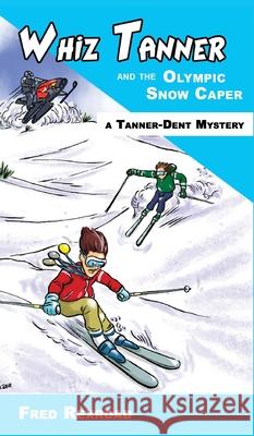 Whiz Tanner and the Olympic Snow Caper Fred Rexroad Alexander T. Lee 9781946650054 Awesome Quest Mysteries