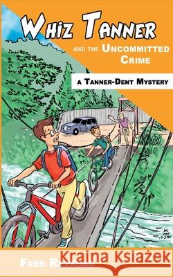 Whiz Tanner and the Uncommitted Crime Fred Rexroad Alexander Lee 9781946650139 Awesome Quest Mysteries