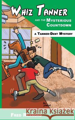 Whiz Tanner and the Mysterious Countdown Fred Rexroad, Alexander T Lee 9781946650153 Awesome Quest Mysteries