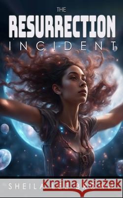 The Resurrection Incident Sheila Lee Brown 9781946651129
