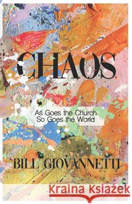 Chaos: As Goes the Church So Goes the World Bill Giovannetti 9781946654229 Endurant Press