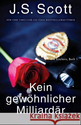 Kein gewöhnlicher Milliardär (Die Sinclairs, Buch 1): Die Sinclairs Heinzel, Ute 9781946660138 Golden Unicorn Enterprises, Inc.