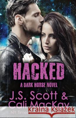 Hacked A Dark Horse Novel: Dark Horse Series Book 2 MacKay, Cali 9781946660176 Golden Unicorn Enterprises, Inc,