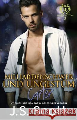 Milliardenschwer und ungestüm Carter: Ein Milliardär voller Leidenschaft, Buch 13 Risse, Martina 9781946660831 Golden Unicorn Enterprises, Inc.