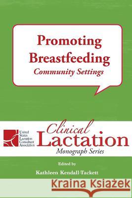 Promoting Breastfeeding: Community Settings Kathleen Kendall-Tackett 9781946665188