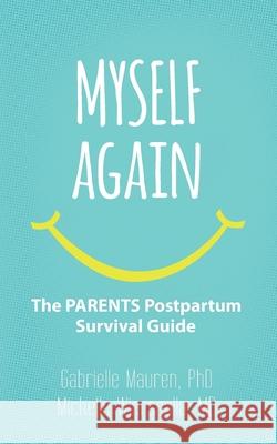 Myself Again: The PARENTS Postpartum Survival Guide Michelle Wiersgalla Gabrielle Mauren 9781946665522 Praeclarus Press