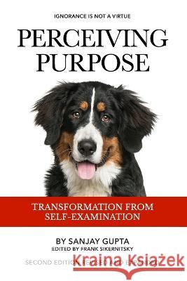 Perceiving Purpose: Transformation From Self-Examination Frank Sikernitsky Eugene B. Kordhal Sanjay Gupta 9781946670052 Intellectual Press