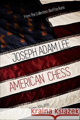 American Chess: Poems: 2014-2016 Joseph Adam Lee 9781946673978 Red Fox Runs Press