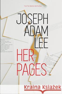 Her Pages: Poems: 2011-2013 Joseph Adam Lee 9781946673985 Red Fox Runs Press