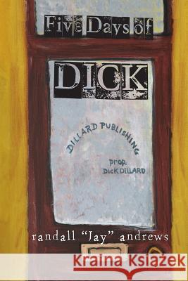 Five Days of Dick Randall 'jay' Andrews Maggie McGarvey Katie Ketchum 9781946675125 Jacol Publishing Co.