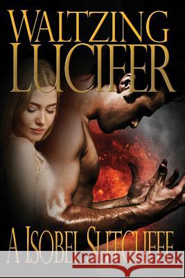 Waltzing Lucifer A. Isobel Sutcliffe Randall Andrews Karen Brosinsky 9781946675316 Jacol Publishing Co.