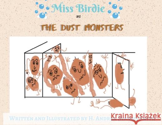 Miss Birdie and the Dust Monsters H. Andrea Smith Randall (Jay) Andrews Alison Summers 9781946675330