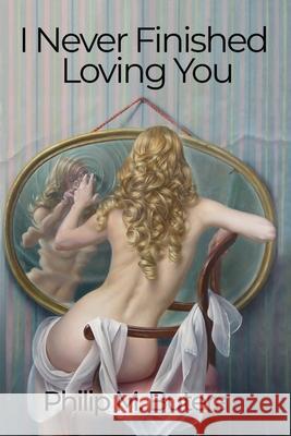 I Never Finished Loving You Philip Butera Randall Andrews Karen Edwards 9781946675378 Jacol Publishing Co.