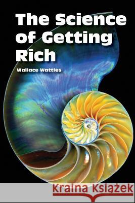 The Science of Getting Rich Wallace D. Wattles Carolyn Blakeslee 9781946676009 Big Cat Press