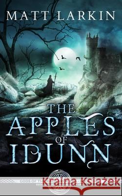 The Apples of Idunn Matt Larkin 9781946686039 Incandescent Phoenix Books