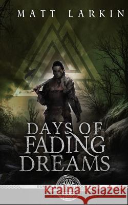 Days of Fading Dreams: A dark fantasy adventure Matt Larkin 9781946686251 Incandescent Phoenix Books