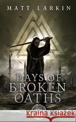 Days of Broken Oaths Matt Larkin 9781946686268 Incandescent Phoenix Books