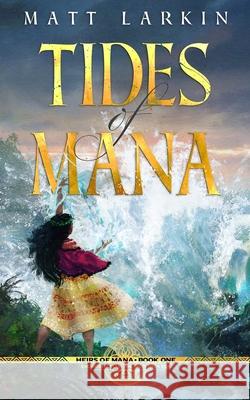 Tides of Mana: Eschaton Cycle Matt Larkin 9781946686398