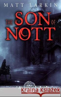 The Son of Nott: Eschaton Cycle Matt Larkin 9781946686466 Incandescent Phoenix Books