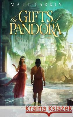 The Gifts of Pandora Matt Larkin 9781946686596 Incandescent Phoenix Books