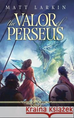 The Valor of Perseus: Eschaton Cycle Matt Larkin 9781946686626 Incandescent Phoenix Books