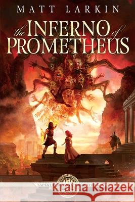 The Inferno of Prometheus Matt Larkin 9781946686664 Incandescent Phoenix Books