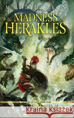 The Madness of Herakles Matt Larkin   9781946686695 Incandescent Phoenix Books