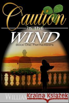 Caution in the Wind: Book One: Partnerships William N. Gilmore 9781946689030 William N. Gilmore