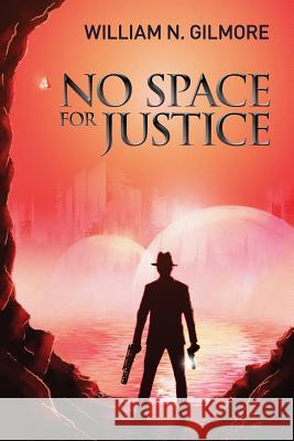 No Space for Justice Alex Storer William N. Gilmore 9781946689047 William N. Gilmore