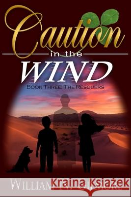 Caution in the Wind: Book Three: The Rescuers William N. Gilmore 9781946689054 William N. Gilmore