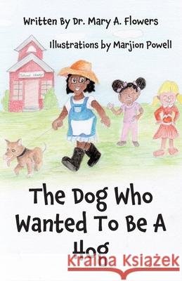 The Dog Who Wanted To Be A Hog Mary a. Flowers 9781946702418 Freeze Time Media