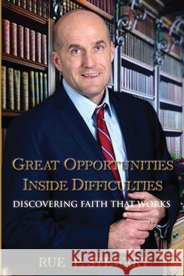 Great Opportunities Inside Difficulties: Discovering Faith That Works Rue Stewart 9781946702548 Great Opportunities Inside Difficulties