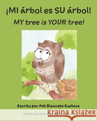 ¡MI árbol es SU árbol! / MY tree is YOUR tree! (Spanish and English Edition) Eustace, Pat Blancato 9781946702555 Freeze Time Media