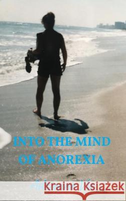 Into the Mind of Anorexia Adrienne Vie 9781946702593 Freeze Time Media