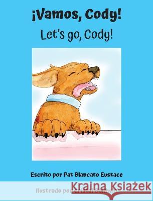 ¡Vamos, Cody! / Let's go, Cody! (Spanish and English Edition) Pat Blancato Eustace, Cristal Baldwin 9781946702647 Freeze Time Media